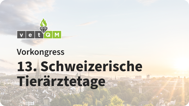 VetQM Vorkongress 13. Schweizerische Tierärztetage